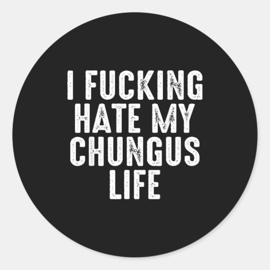 I Foring-hate My Chungus Life ラウンドシール (正面)