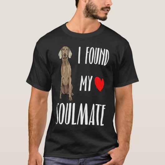 I Found My Soulmate Weimaraner Dog  Best Friend Tシャツ (正面)