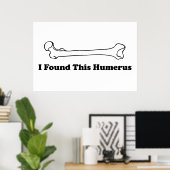 I Found This Humerus ポスター (ホームオフィス)