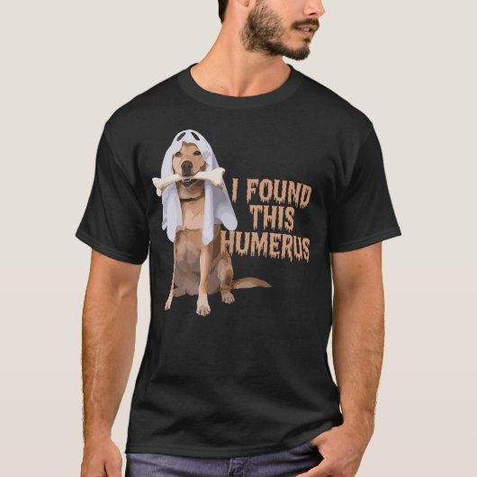 I Found This Humerus Dog With Bone Funny Tシャツ (正面)