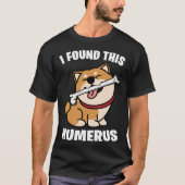 I Found This Humerus   Shiba Inu Tシャツ (正面)