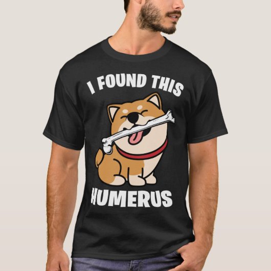 I Found This Humerus   Shiba Inu Tシャツ (正面)