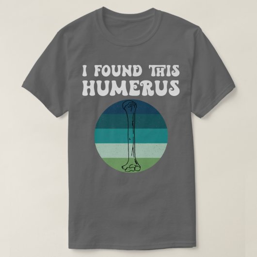 I Found This Humerus Skeleton Bone Bad Dad Joke Fa Tシャツ (デザイン正面)