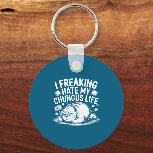 I Freaking Hate My Chungus Life Funny Meme Quote キーホルダー (正面)