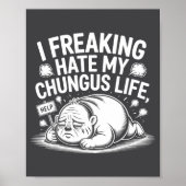 I Freaking Hate My Chungus Life Funny Meme Quote  ポスター (正面)