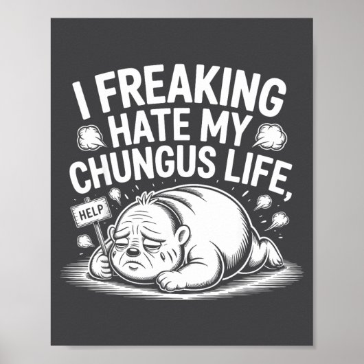 I Freaking Hate My Chungus Life Funny Meme Quote  ポスター (正面)