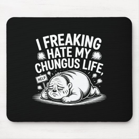 I Freaking Hate My Chungus Life Funny Meme Quote  マウスパッド (正面)