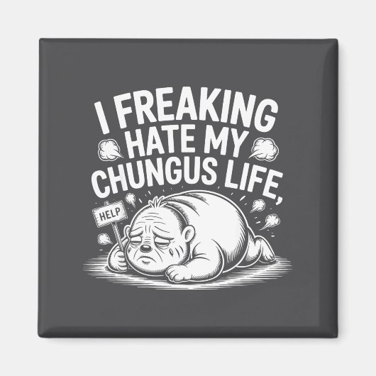 I Freaking Hate My Chungus Life Funny Meme Quote  マグネット (正面)