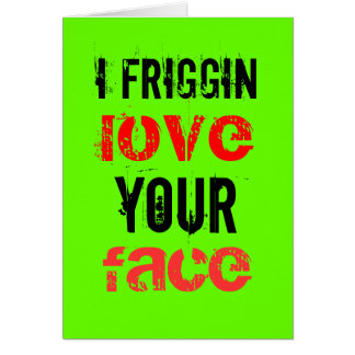 I friggin愛あなたの顔