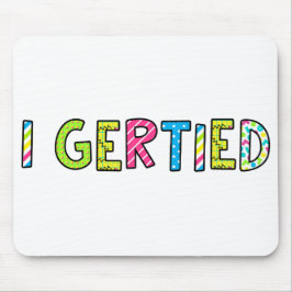 「I Gertied」マウスパッド マウスパッド