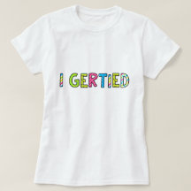 "I Gertied" レディースTシャツ