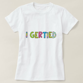 "I Gertied" レディースTシャツ Tシャツ