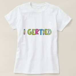 「I Gertied」女子Tシャツ Tシャツ