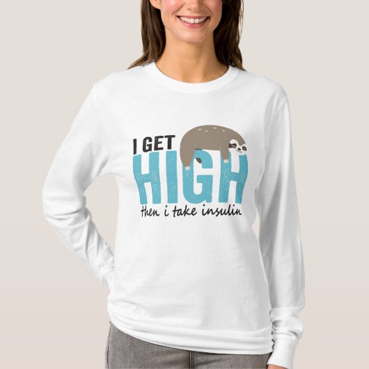 I Get High Then I Take Insulin Funny Diabetic Gift Tシャツ (正面)