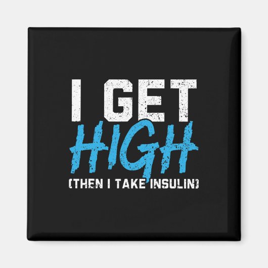 I Get High Then I Take Insulin T2d Diabetes Awaren マグネット (正面)