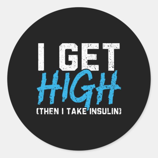 I Get High Then I Take Insulin T2d Diabetes Awaren ラウンドシール (正面)