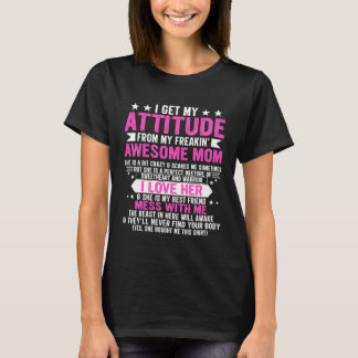 I Get My Attitude From My Freaking Awesome Mom Mot Tシャツ