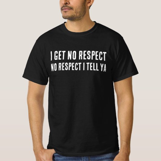 I GET NO RESPECT, DAD T-SHIRT Tシャツ (正面)