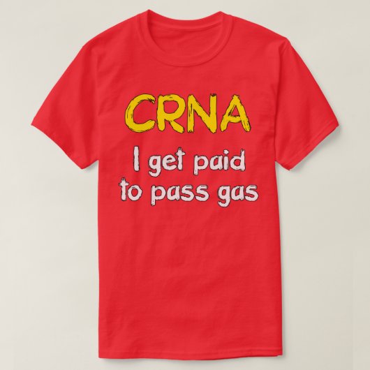 I get paid to pass gas CRNA Anesthetist Nurse 1 Tシャツ (デザイン正面)