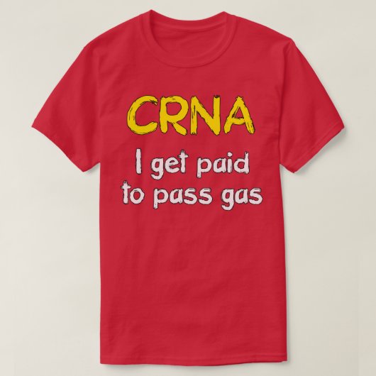 I get paid to pass gas CRNA Anesthetist Nurse Tシャツ (デザイン正面)