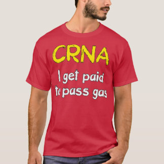 I get paid to pass gas CRNA Anesthetist Nurse Tシャツ