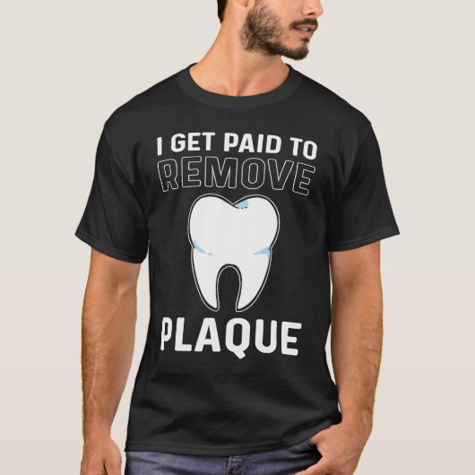 I Get Paid To Remove Plaque Dental Lab Technician Tシャツ (正面)