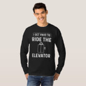 I Get Paid To Ride The Elevator Elevator Mechanic Tシャツ (正面フル)