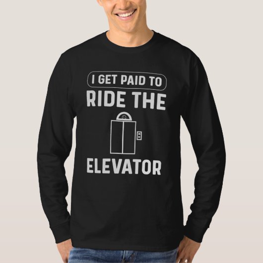 I Get Paid To Ride The Elevator Elevator Mechanic Tシャツ (正面)