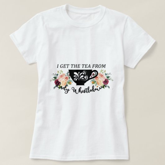 I Get The Tea From Lady Whistledown     Tシャツ (デザイン正面)