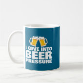 I Give Into Beer Pressure Funny Beer Drinking コーヒーマグカップ (左)