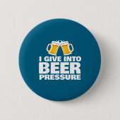 I Give Into Beer Pressure Funny Beer Drinking  缶バッジ (正面)
