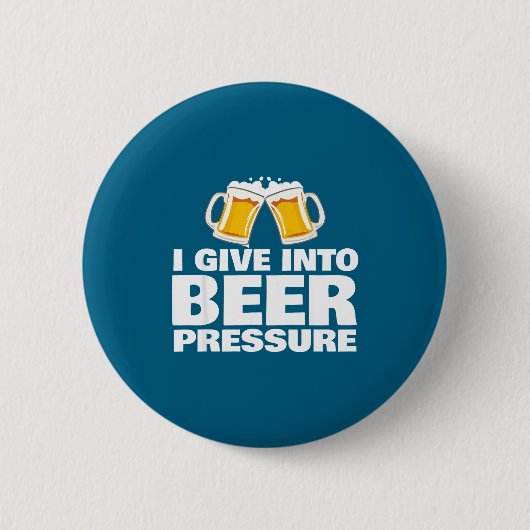I Give Into Beer Pressure Funny Beer Drinking 缶バッジ (正面)