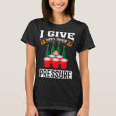 I Give Into Beer Pressure Funny Men Women Beer Dri Tシャツ (正面)