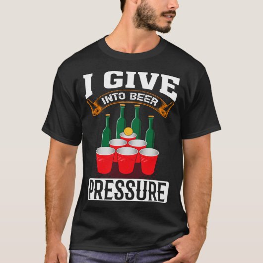 I Give Into Beer Pressure Funny Men Women Beer Dri Tシャツ (正面)