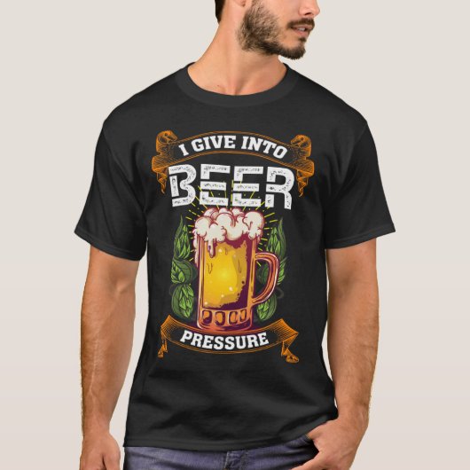 I Give Into Beer Pressure Funny Men Women Beer Dri Tシャツ (正面)