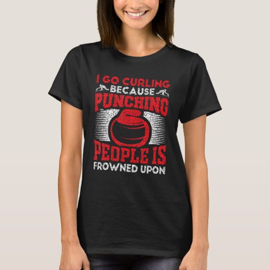 I Go Curling Because Punching People Is Frowned Up Tシャツ (正面)