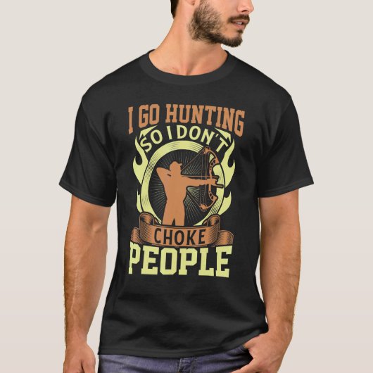 I Go Hunting So I Dont Choke People Archery Tシャツ (正面)