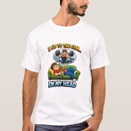 "I Go To The Gym… In My Head" Tシャツ
