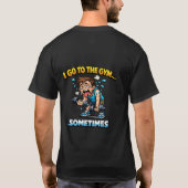 I Go To The Gym... Sometimes Funny Workout Shirt Tシャツ (裏面)