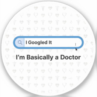I Googled It. I’m Basically a Doctor シール