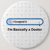 I Googled It. I’m Basically a Doctor 缶バッジ (正面)