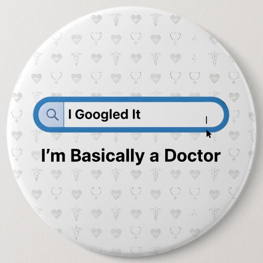 I Googled It. I’m Basically a Doctor 缶バッジ (正面)