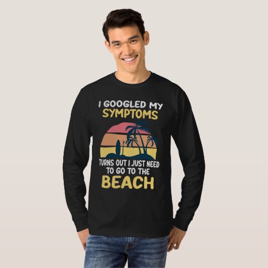 I Googled My Symptoms Turned Out I Just Need Beach Tシャツ (正面フル)