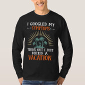 I Googled My Symptoms Turns Out I Just Need A Vaca Tシャツ (正面)