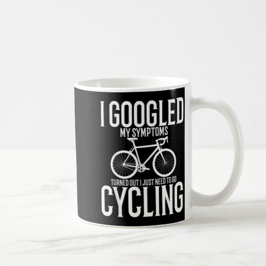 I Googled My Symptoms Turns Out I Just Need To Go コーヒーマグカップ (右)