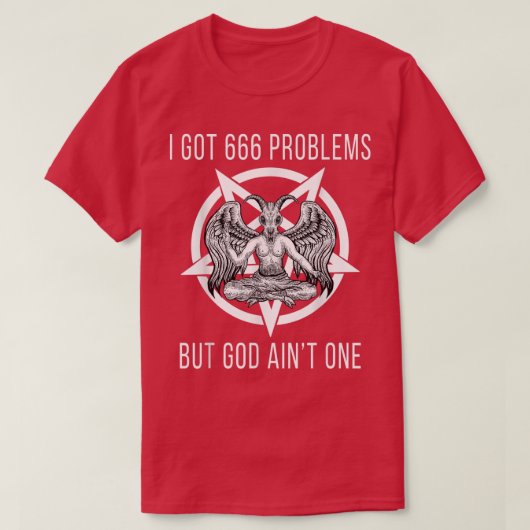 I Got 666 Problems But God Aint One Funny Baphomet Tシャツ (デザイン正面)
