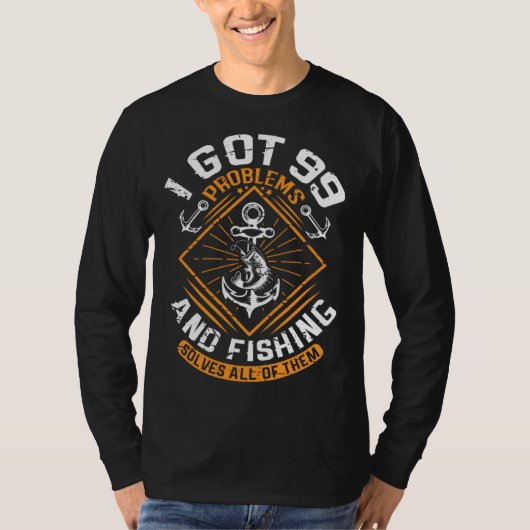 I Got 99 Problems And Fishing Solves All Of Them F Tシャツ (正面)