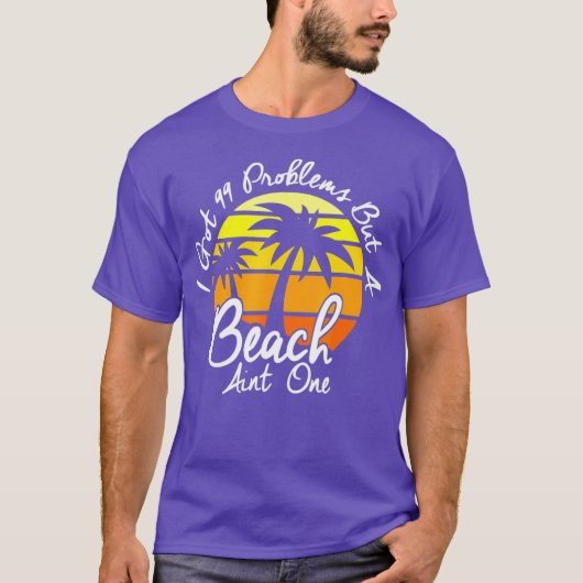 I Got 99 Problems But A Beach Aint One Tropical Tシャツ (正面)