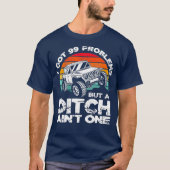 I Got 99 Problems But A Ditch Aint One Off Road Tシャツ (正面)