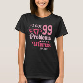 I got 99 problems but a uterus aint one Hysterecto Tシャツ (正面)